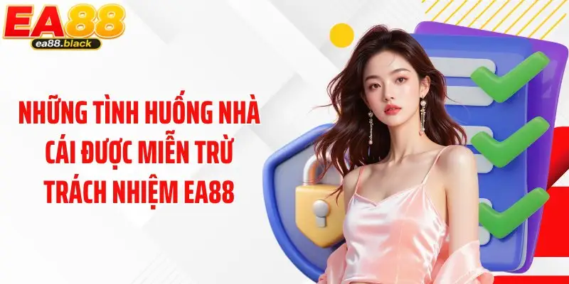Những tình huống nhà cái được miễn trừ trách nhiệm EA88