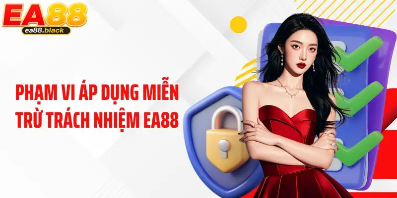 Phạm vi áp dụng miễn trừ trách nhiệm EA88